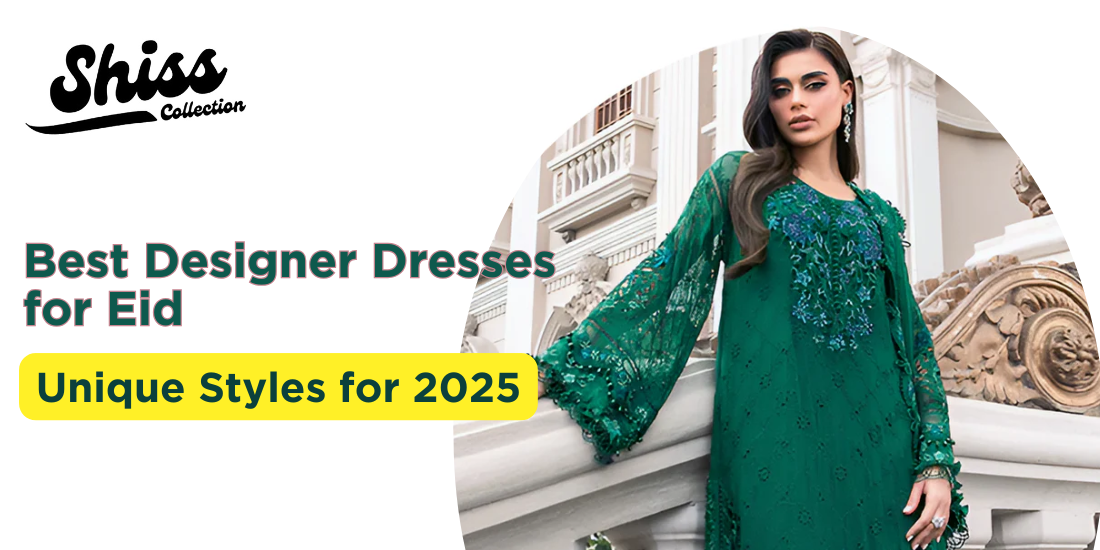 Best Designer Dresses for Eid: Unique Styles for 2025
