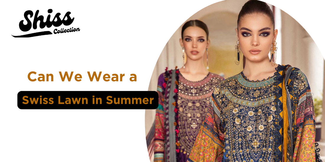 Can We Wear a Swiss Lawn in Summer