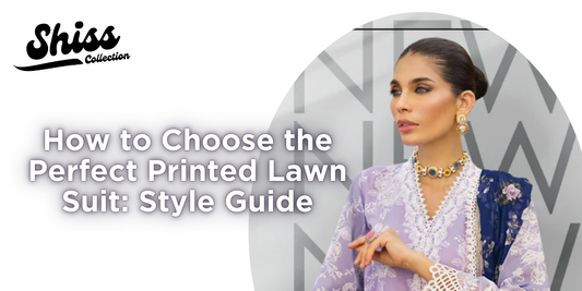 How to Choose the Perfect Printed Lawn Suit: Style Guide 