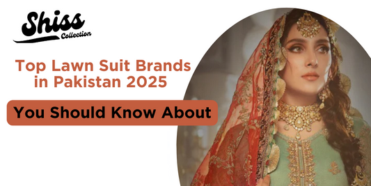 Top Lawn Suit Brands in Pakistan 2025: You Should Know About